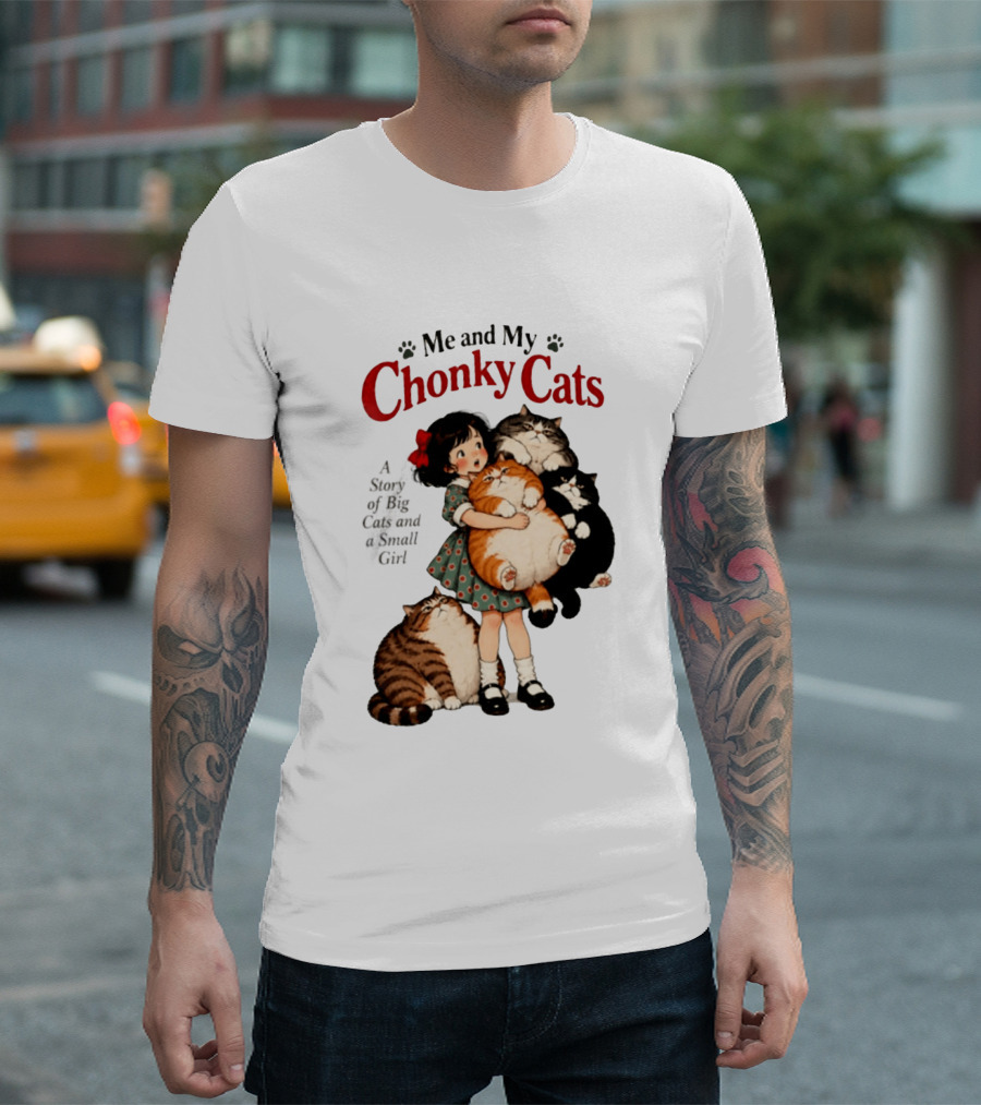 Me And My Chonky Cats A Story Of Big Cats And A Small Girl T-Shirt