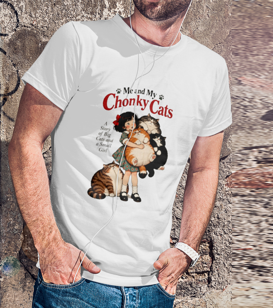 Me And My Chonky Cats A Story Of Big Cats And A Small Girl T-Shirt