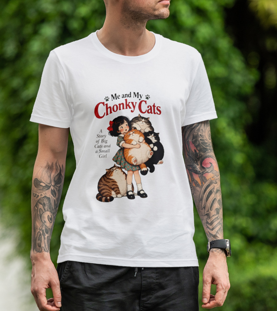 Me And My Chonky Cats A Story Of Big Cats And A Small Girl T-Shirt