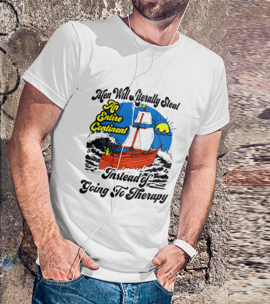 Men Will Literally Steal An Entire Continent Instead Of Going To Therapy Vintage Ship And Sun T-Shirt