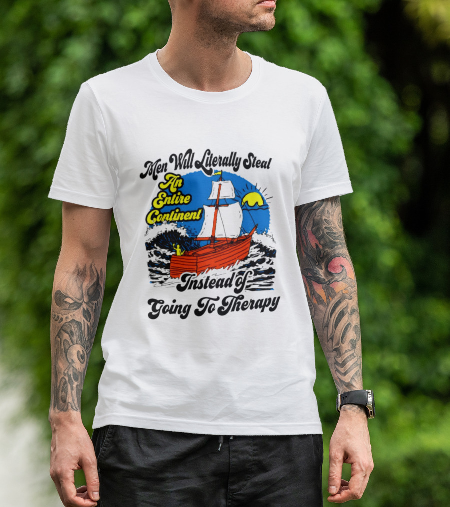 Men Will Literally Steal An Entire Continent Instead Of Going To Therapy Vintage Ship And Sun T-Shirt