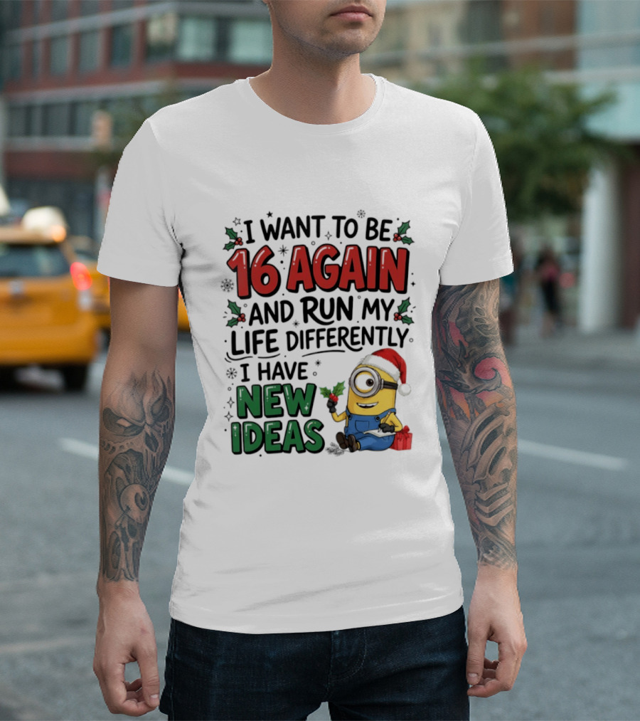 Minion Christmas I Want To Be 16 Again And Run My Life Differently I Have New Ideas Santa Hat T-Shirt