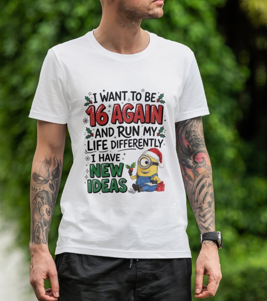 Minion Christmas I Want To Be 16 Again And Run My Life Differently I Have New Ideas Santa Hat T-Shirt