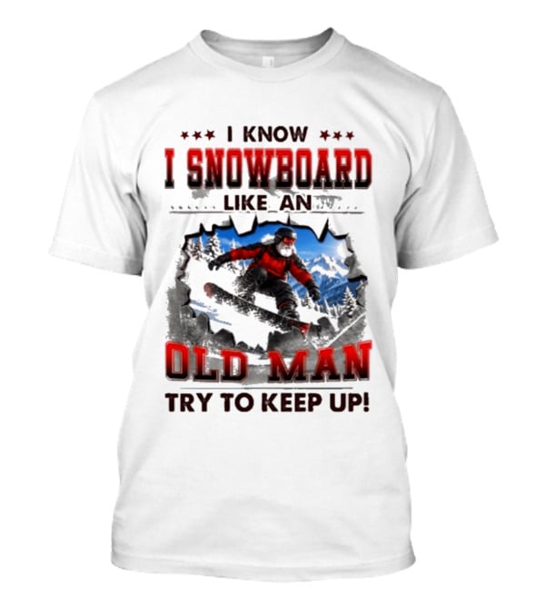 I Know I Snowboard Like An Old Man Try To Keep Up Vintage Snowboarding Adventure T-Shirt