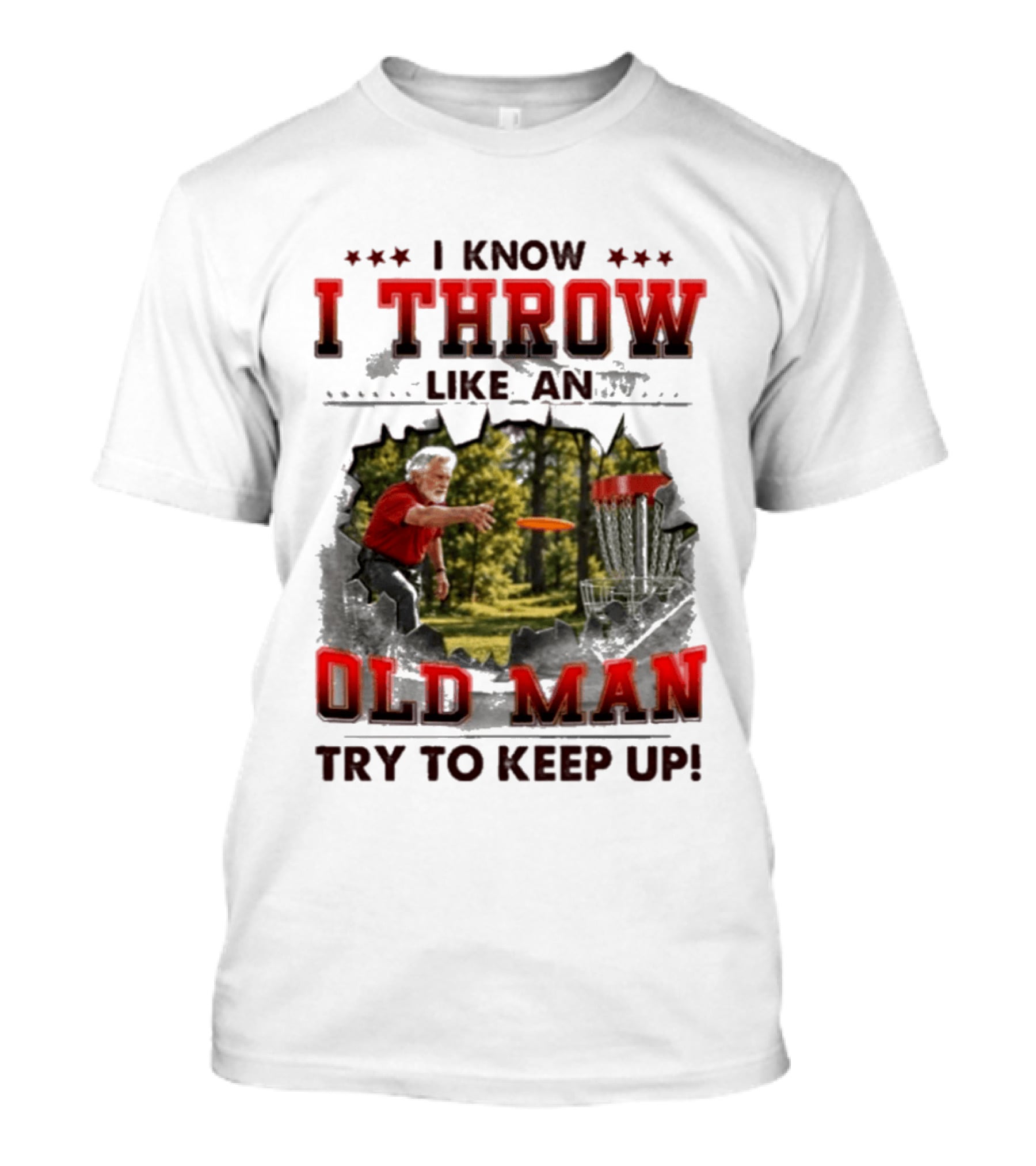 I Know I Throw Like An Old Man Try To Keep Up Disc Golf T-Shirt