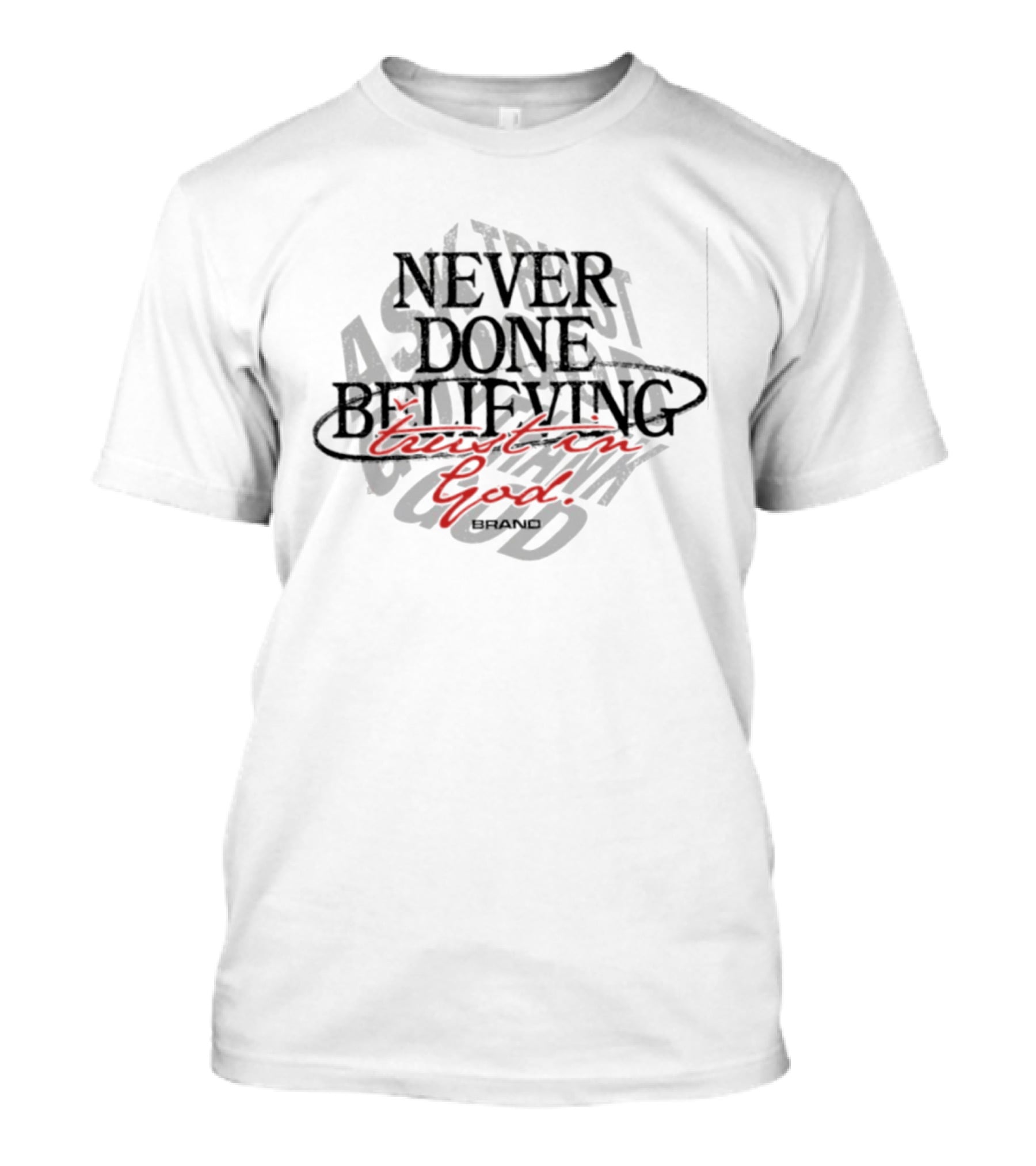 Never Done Believing Trust In God Brand Asper My God T-Shirt