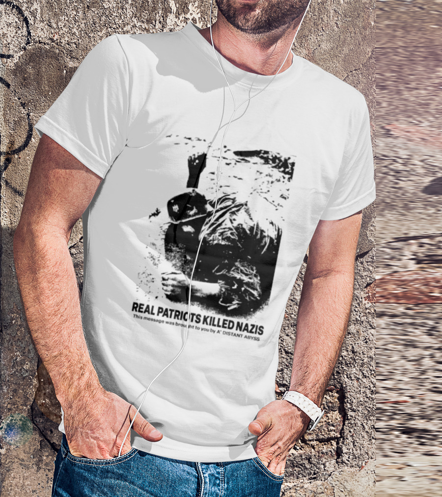 Real Patriots Killed Nazis A Distant Abyss T-Shirt
