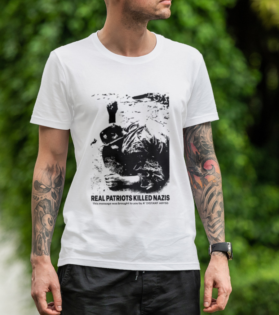 Real Patriots Killed Nazis A Distant Abyss T-Shirt