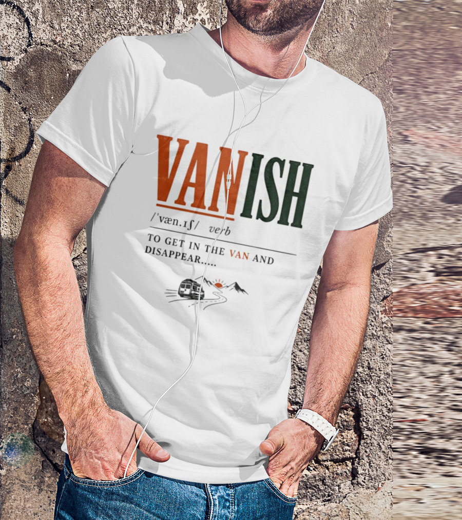 Vanish Verb Get In The Van And Disappear Travel Adventure T-Shirt