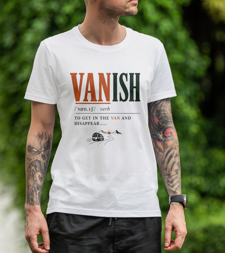 Vanish Verb Get In The Van And Disappear Travel Adventure T-Shirt