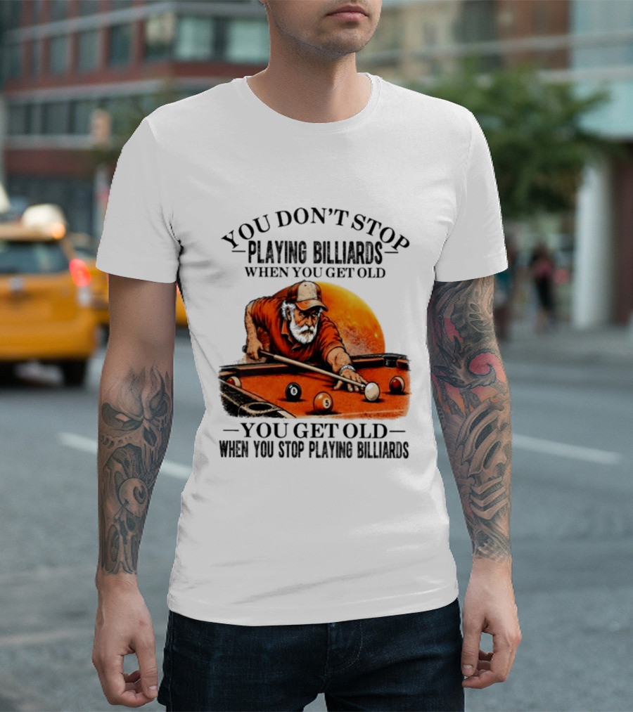 You Don't Stop Playing Billiards When You Get Old You Get Old When You Stop Playing Billiards Vintage Pool Player T-Shirt