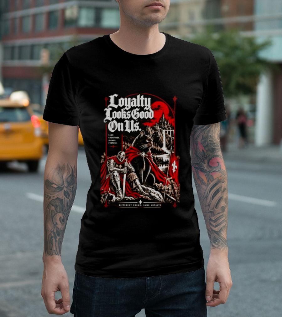 Loyalty Looks Good On Us Same Creatures Higher Purpose Different Forms Same Loyalty T-Shirt