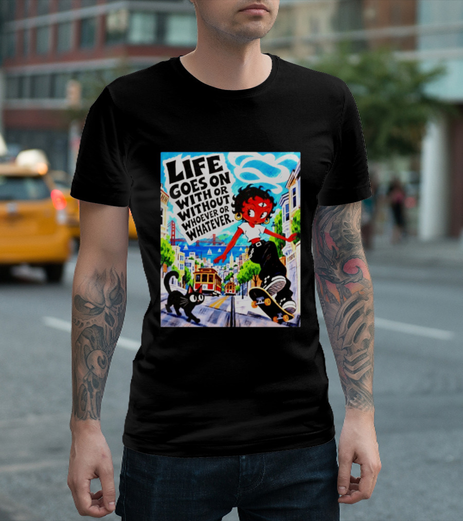 Life Goes On With Or Without Whoever Or Whatever Skater Girl Cat Cityscape Scene T-Shirt