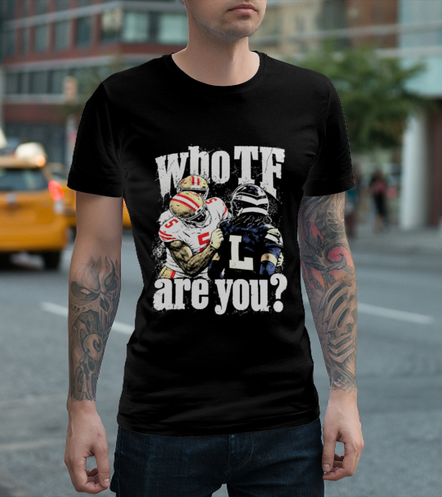 Mike Evans San Francisco 49ers Who TF Are You Diggs Seattle Seahawks Meme T-Shirt