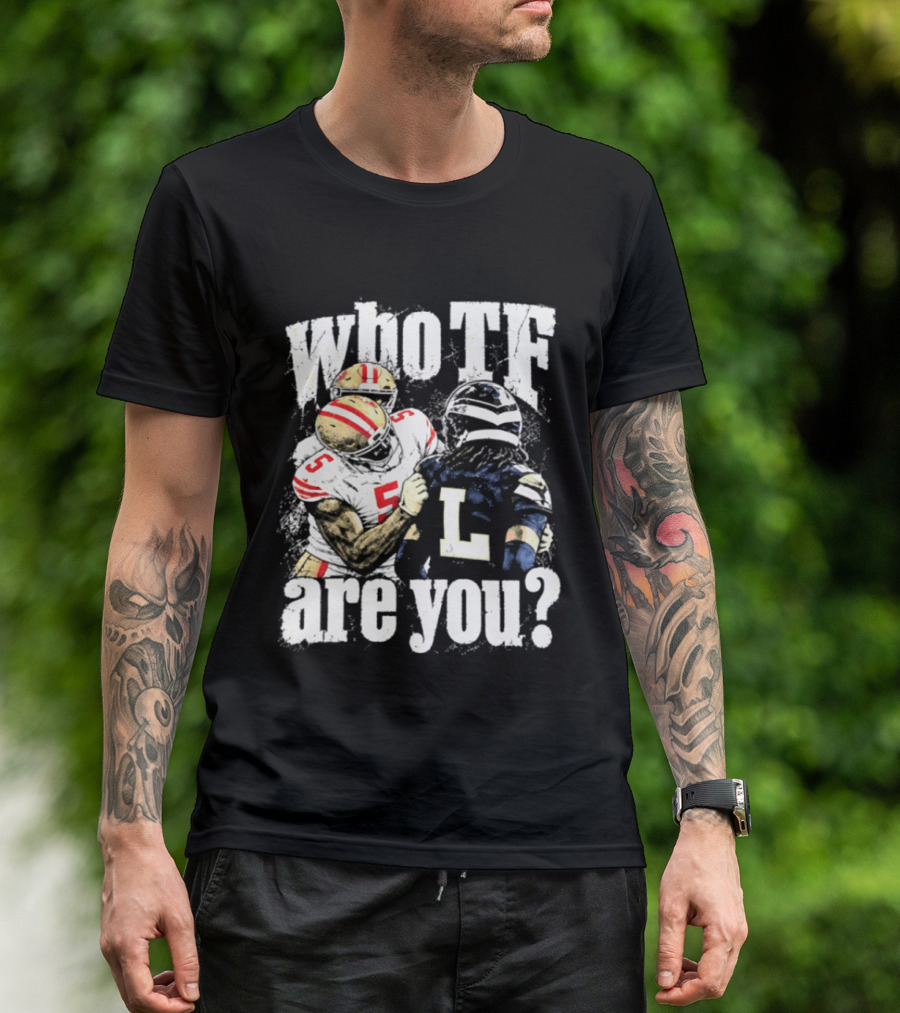 Mike Evans San Francisco 49ers Who TF Are You Diggs Seattle Seahawks Meme T-Shirt
