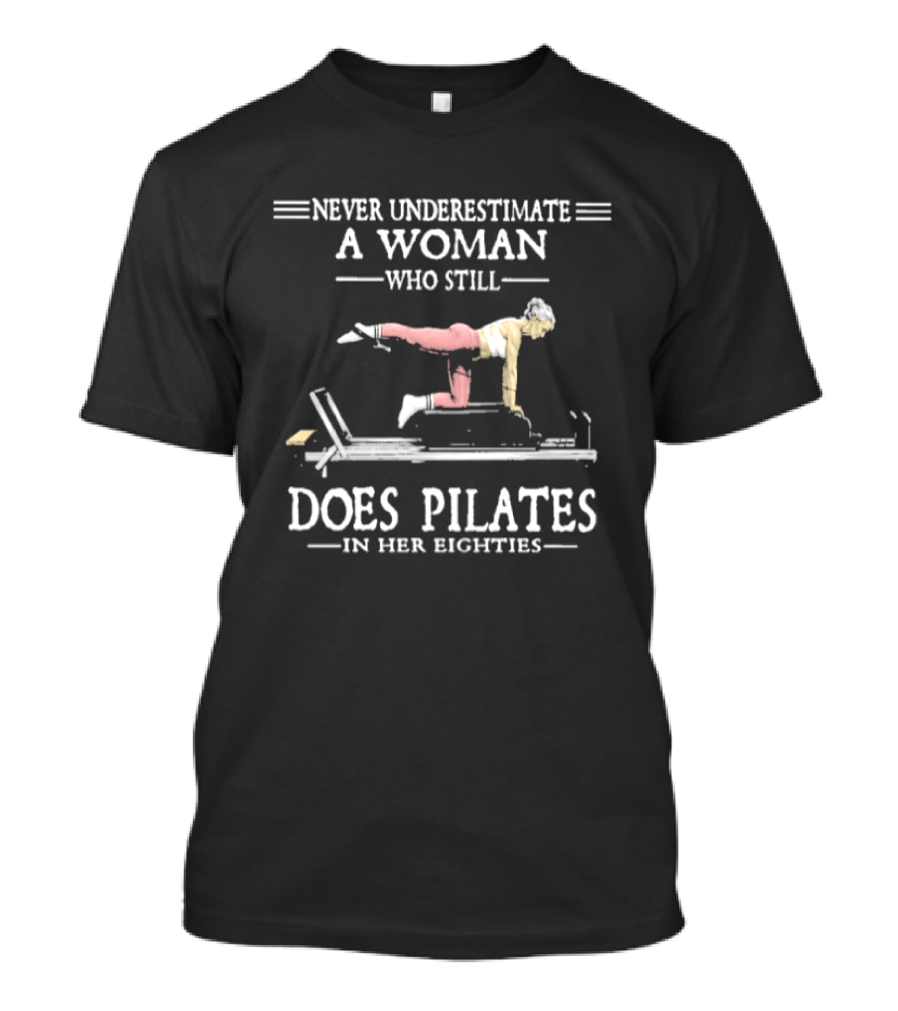 Never Underestimate A Woman Who Still Does Pilates In Her Eighties T-Shirt