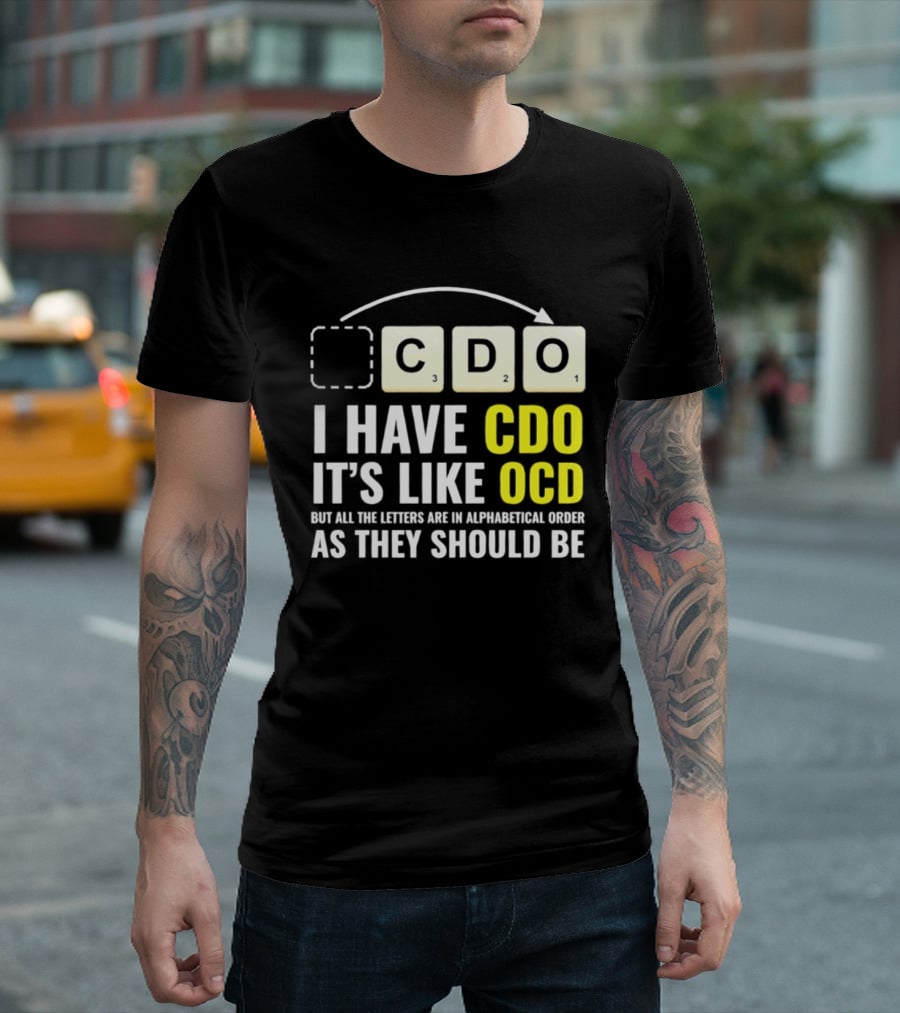 CDO It's Like OCD All Letters In Alphabetical Order As They Should Be T-Shirt