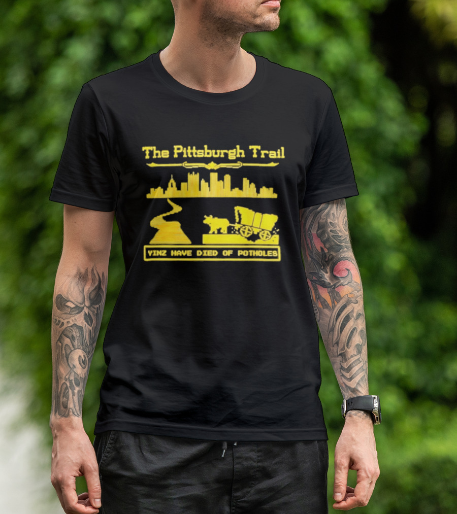The Pittsburgh Trail Yinz Have Died Of Potholes City Skyline Wagon T-Shirt