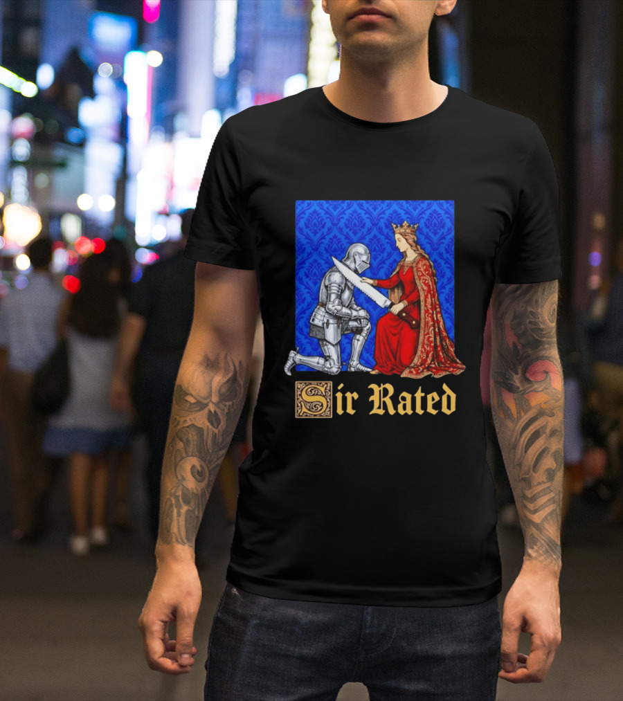 Sir Rated Knight Queen Sword Pun Medieval Nobility Ceremony T-Shirt
