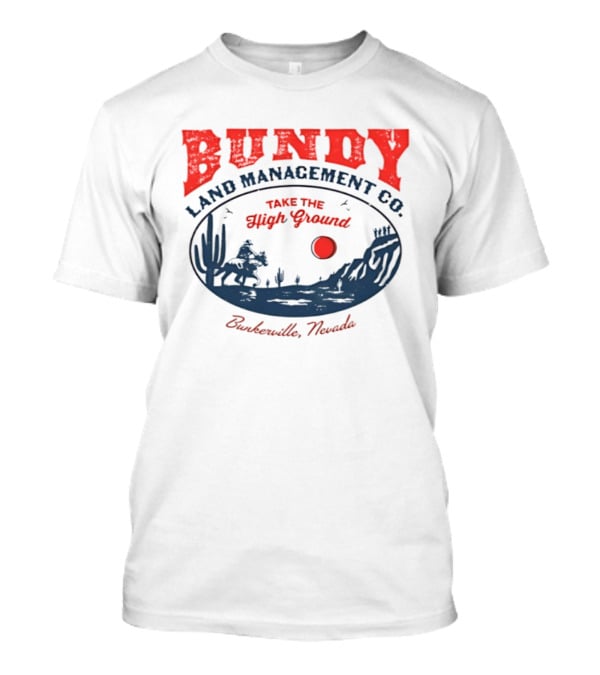 Bundy Land Management Co Take The High Ground Bunkerville Nevada Desert Scene Rancher Cactus Sun T-Shirt