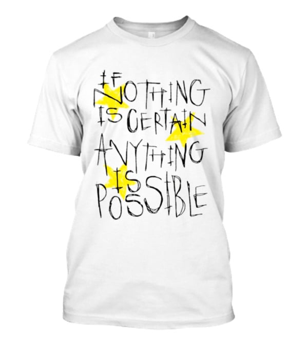 If Nothing Is Certain Anything Is Possible Motivational Stars T-Shirt