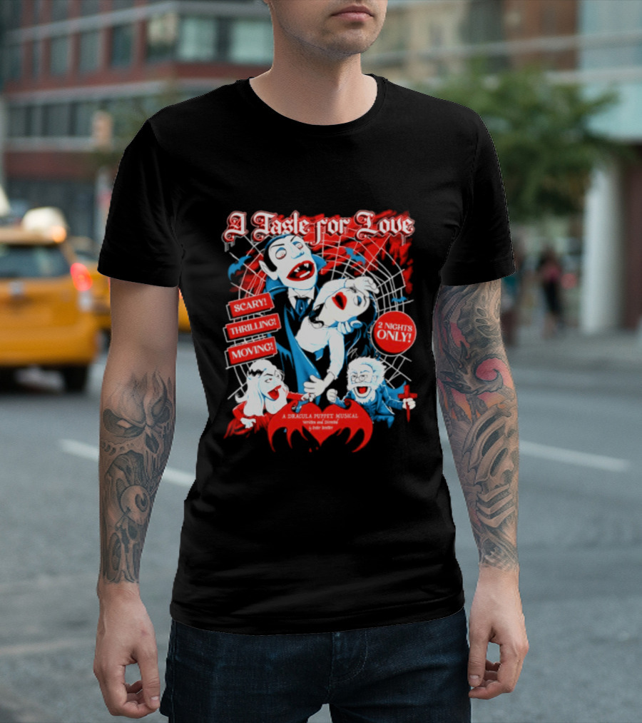 A Taste For Love Dracula Puppet Musical Scary Thrilling Moving 2 Nights Only Directed By Peter Bretter T-Shirt