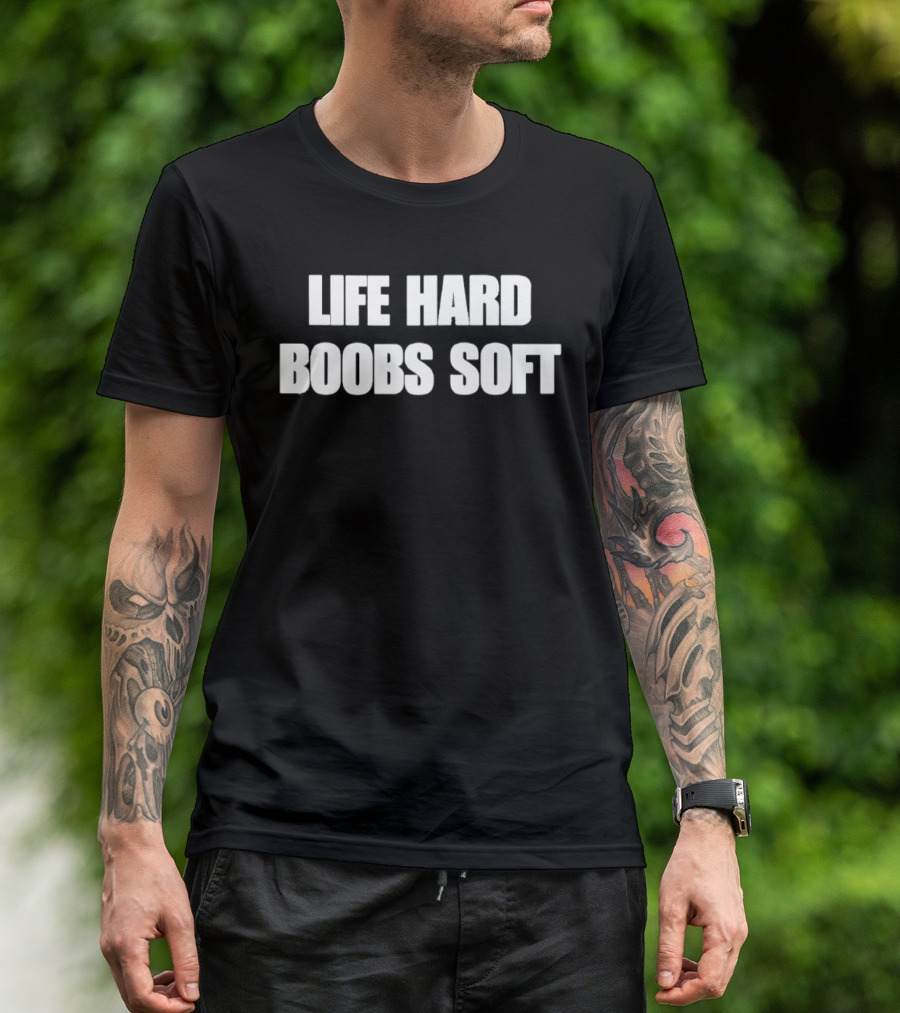Life Hard Boobs Soft T-Shirt