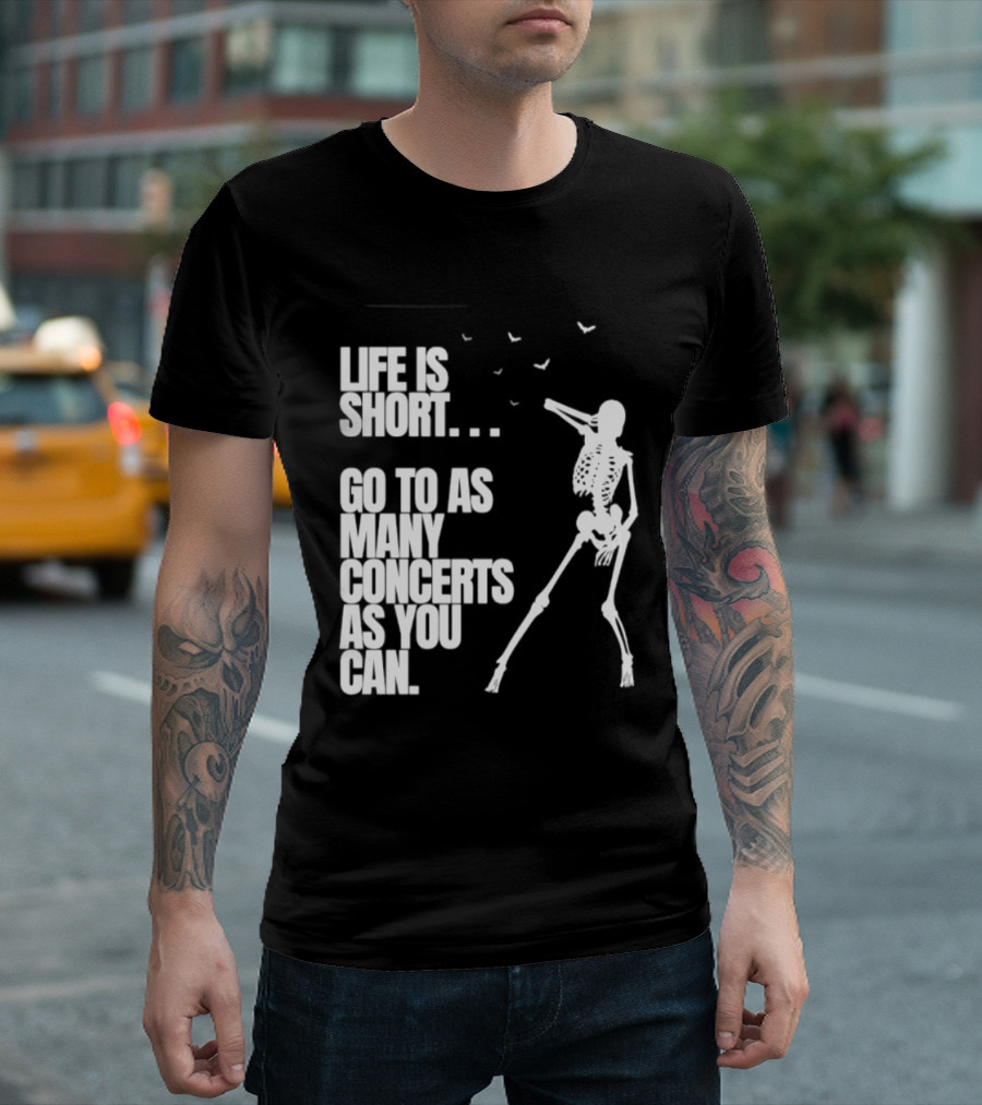 Life Is Short Go To As Many Concerts As You Can Skeleton With Birds T-Shirt