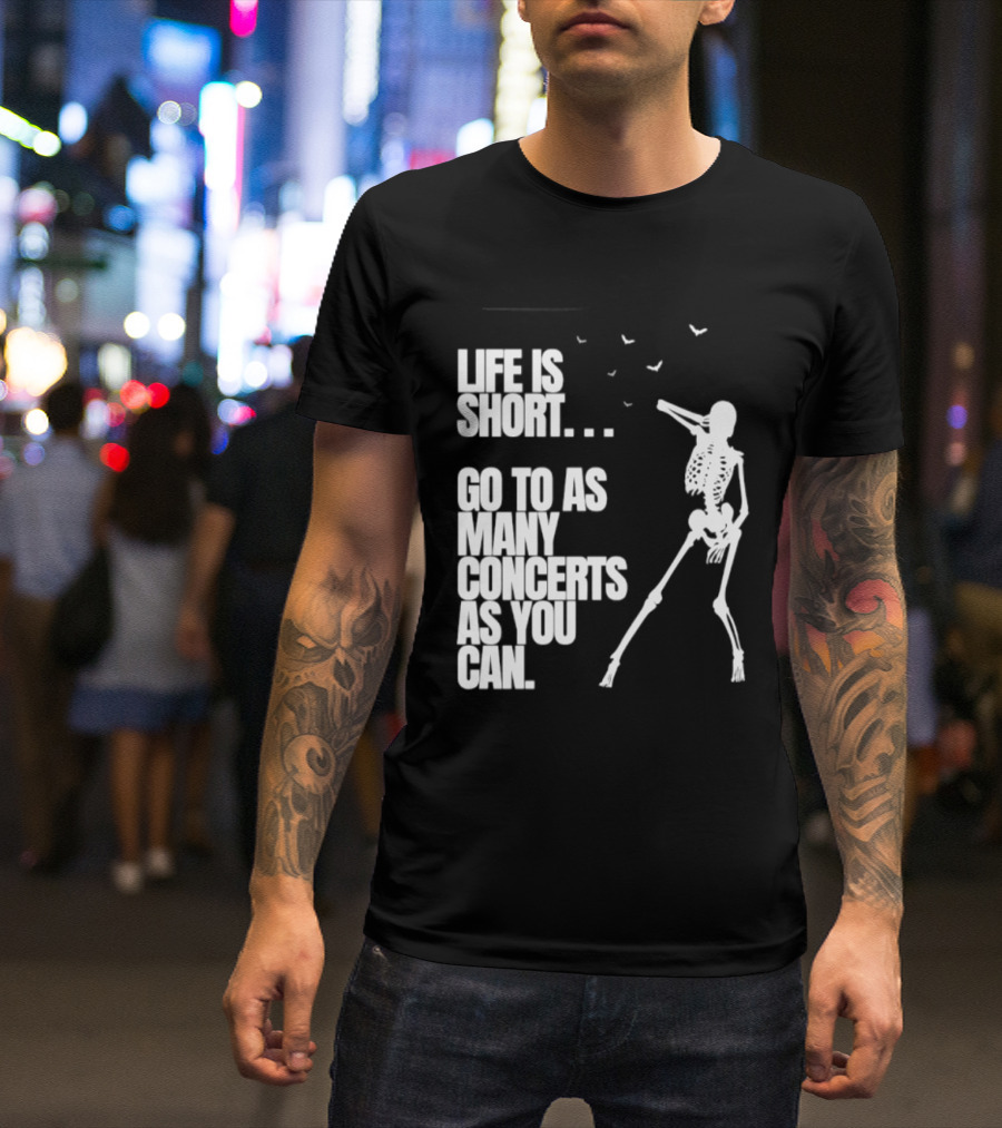 Life Is Short Go To As Many Concerts As You Can Skeleton With Birds T-Shirt