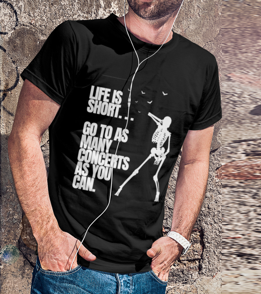 Life Is Short Go To As Many Concerts As You Can Skeleton With Birds T-Shirt