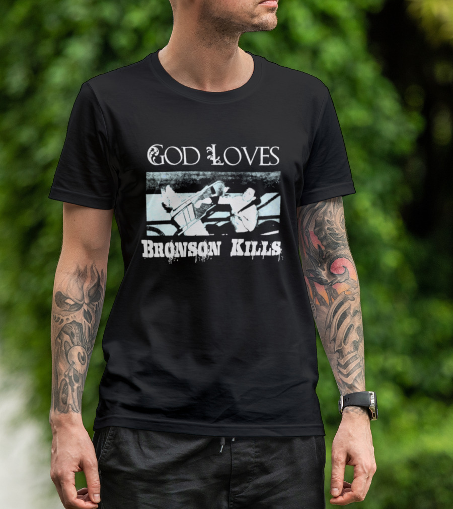 God Loves Bronson Kills Wrestling Hip Hop Boxing Ring Scene T-Shirt
