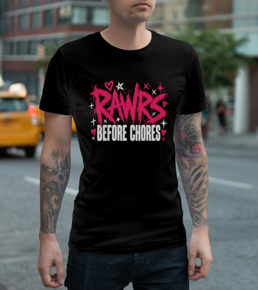 Rawrs Before Chores Sarcastic Hearts And Stars T-Shirt