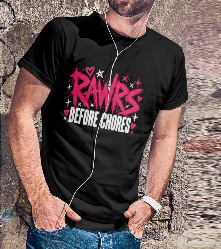 Rawrs Before Chores Sarcastic Hearts And Stars T-Shirt