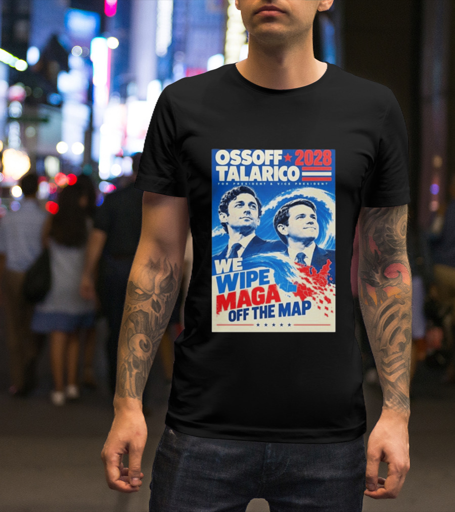 Ossoff Talarico 2028 We Wipe Maga Off The Map For President Vice President T-Shirt
