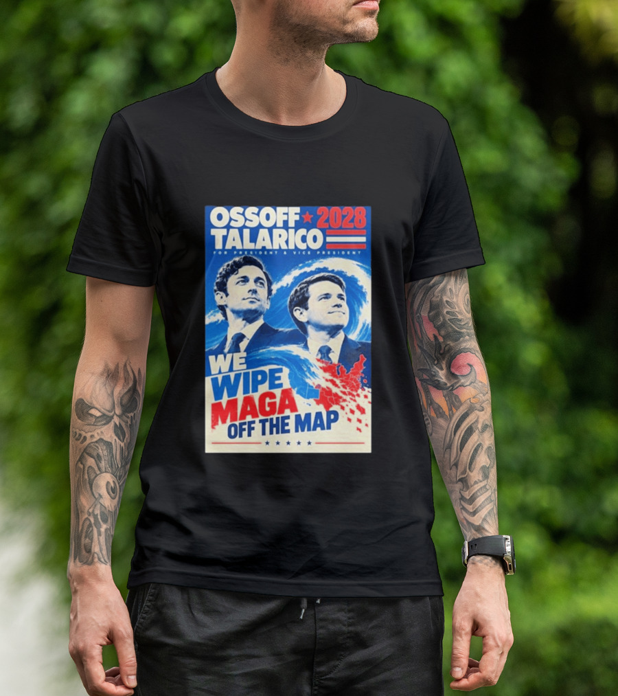 Ossoff Talarico 2028 We Wipe Maga Off The Map For President Vice President T-Shirt