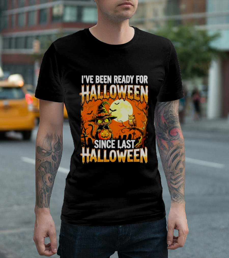 I've Been Ready For Halloween Since Last Halloween Witch Cat Pumpkin Moon T-Shirt