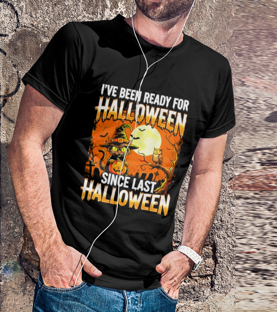 I've Been Ready For Halloween Since Last Halloween Witch Cat Pumpkin Moon T-Shirt