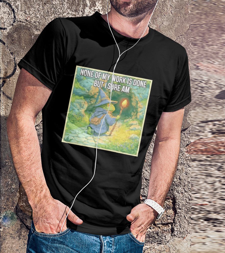 None Of My Work Is Done But I Sure Am Wizard Frog With Wand And Robe T-Shirt