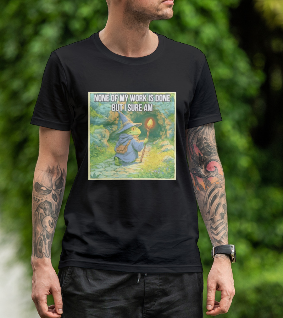 None Of My Work Is Done But I Sure Am Wizard Frog With Wand And Robe T-Shirt