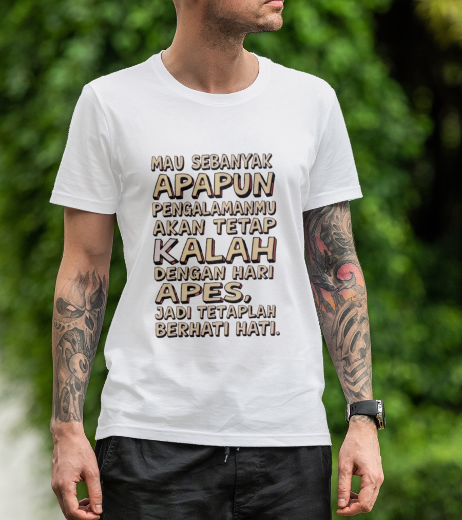 Mau Sebanyak Apapun Pengalamanmu Akan Tetap Kalah Dengan Hari Apes Jadi Tetaplah Berhati Hati T-Shirt