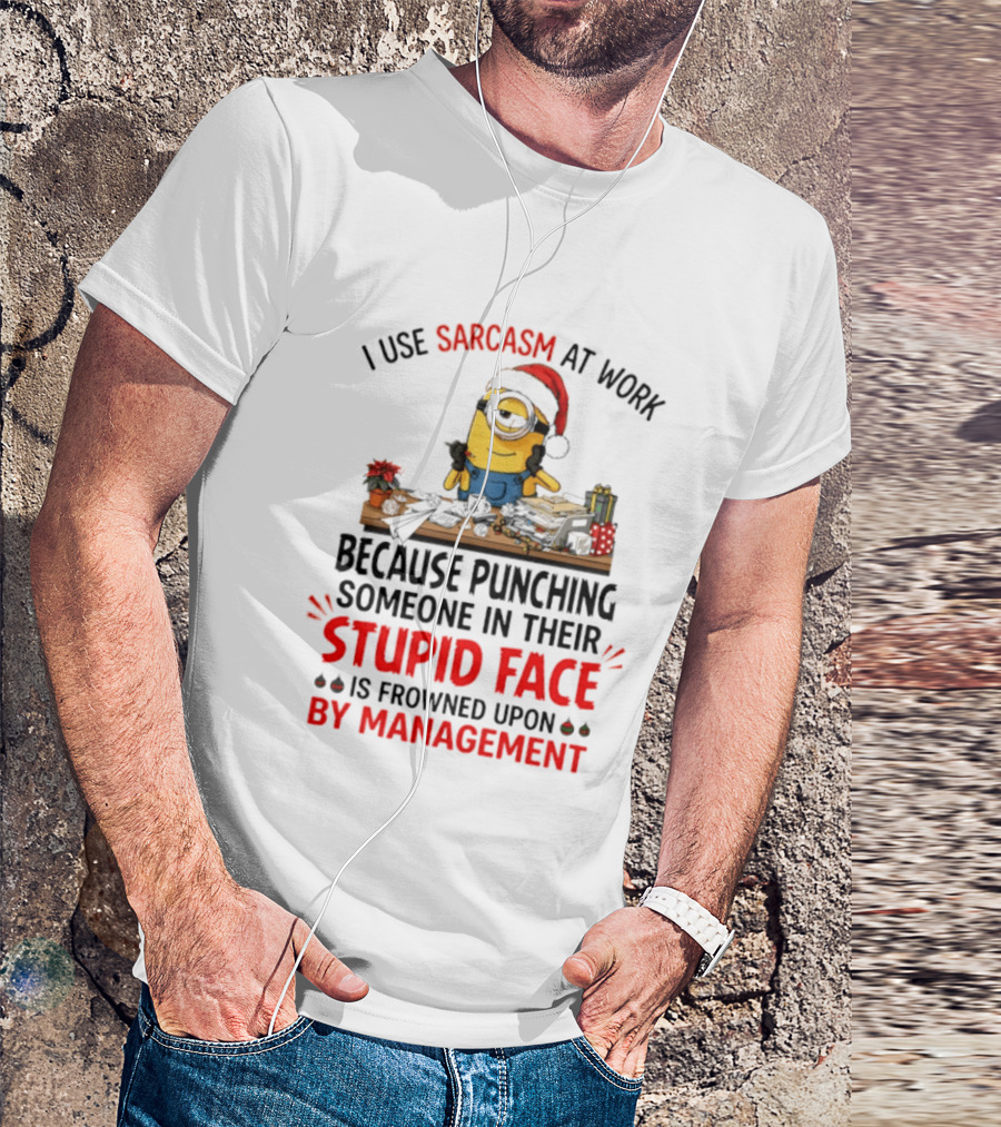I Use Sarcasm At Work Because Punching Someone In Their Stupid Face Minion Christmas T-Shirt