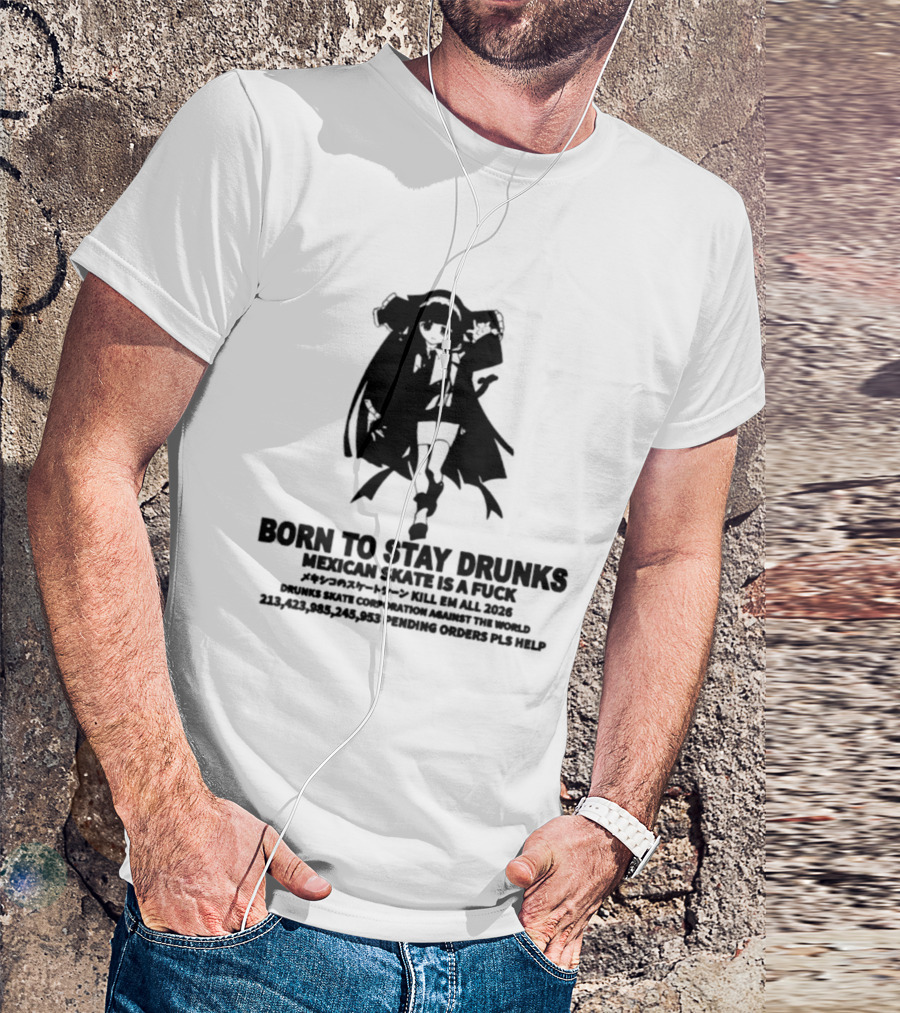 Born To Stay Drunk Mexican Skate Osage Chan Bell 2023 326 Years PLS HELP T-Shirt