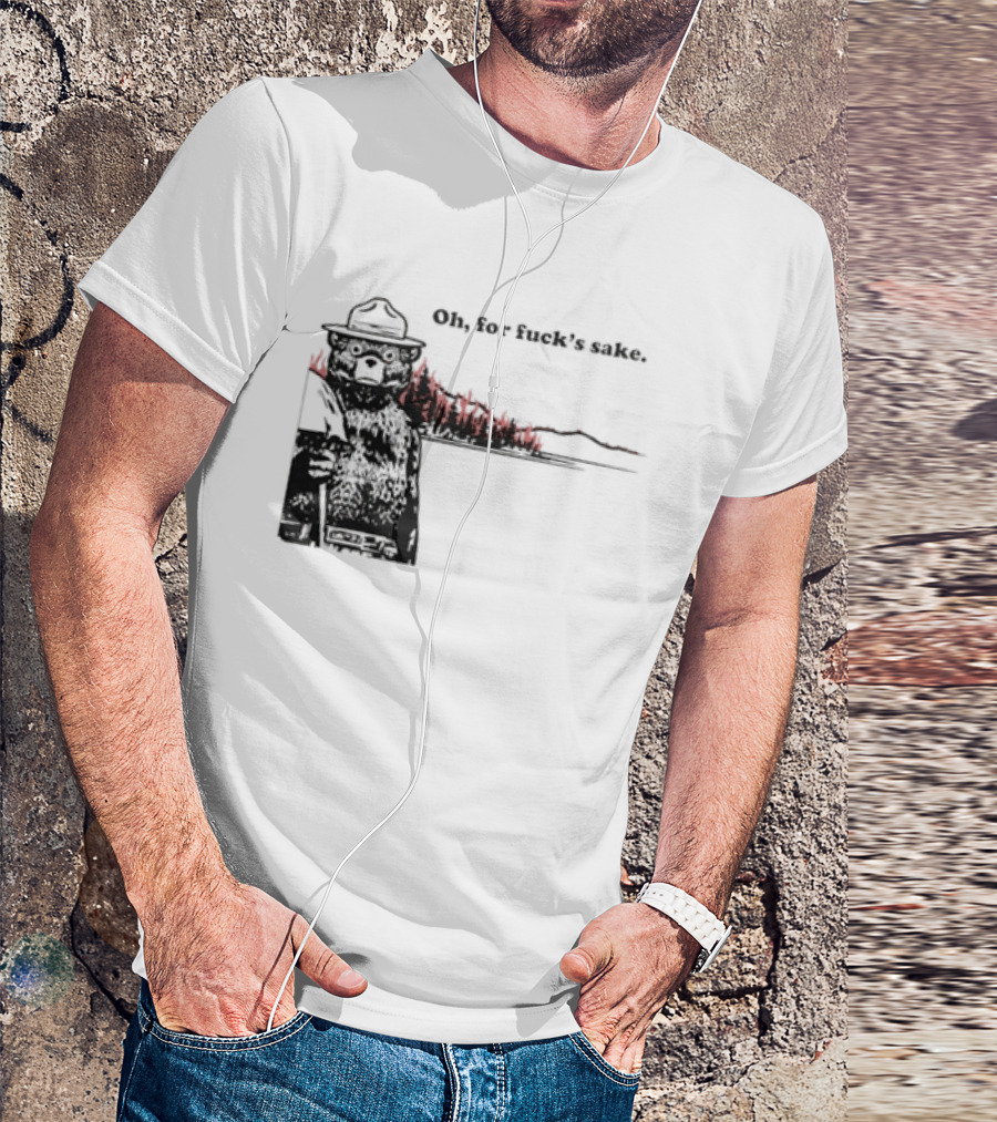 Smokey Bear Oh For Fuck's Sake Forest Fire Prevention Humor T-Shirt