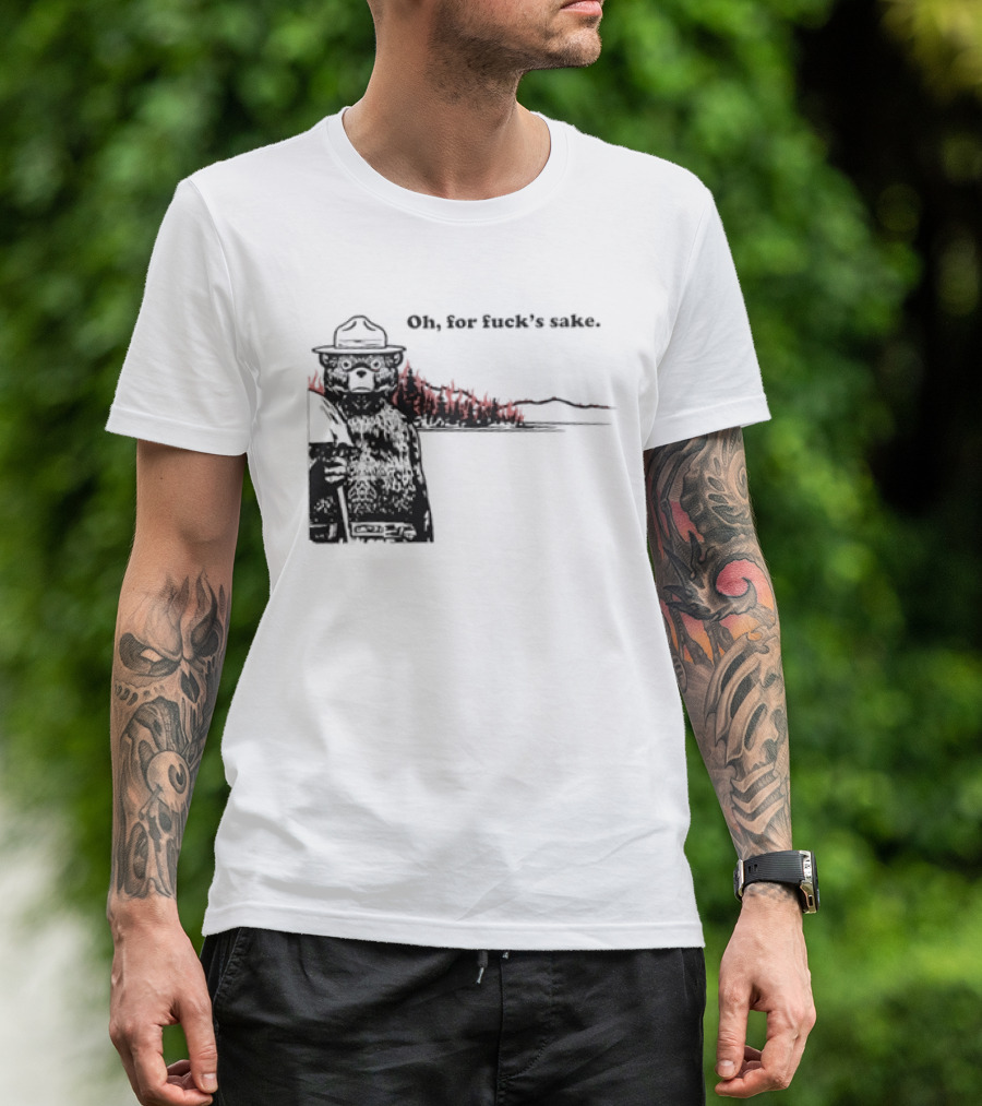 Smokey Bear Oh For Fuck's Sake Forest Fire Prevention Humor T-Shirt