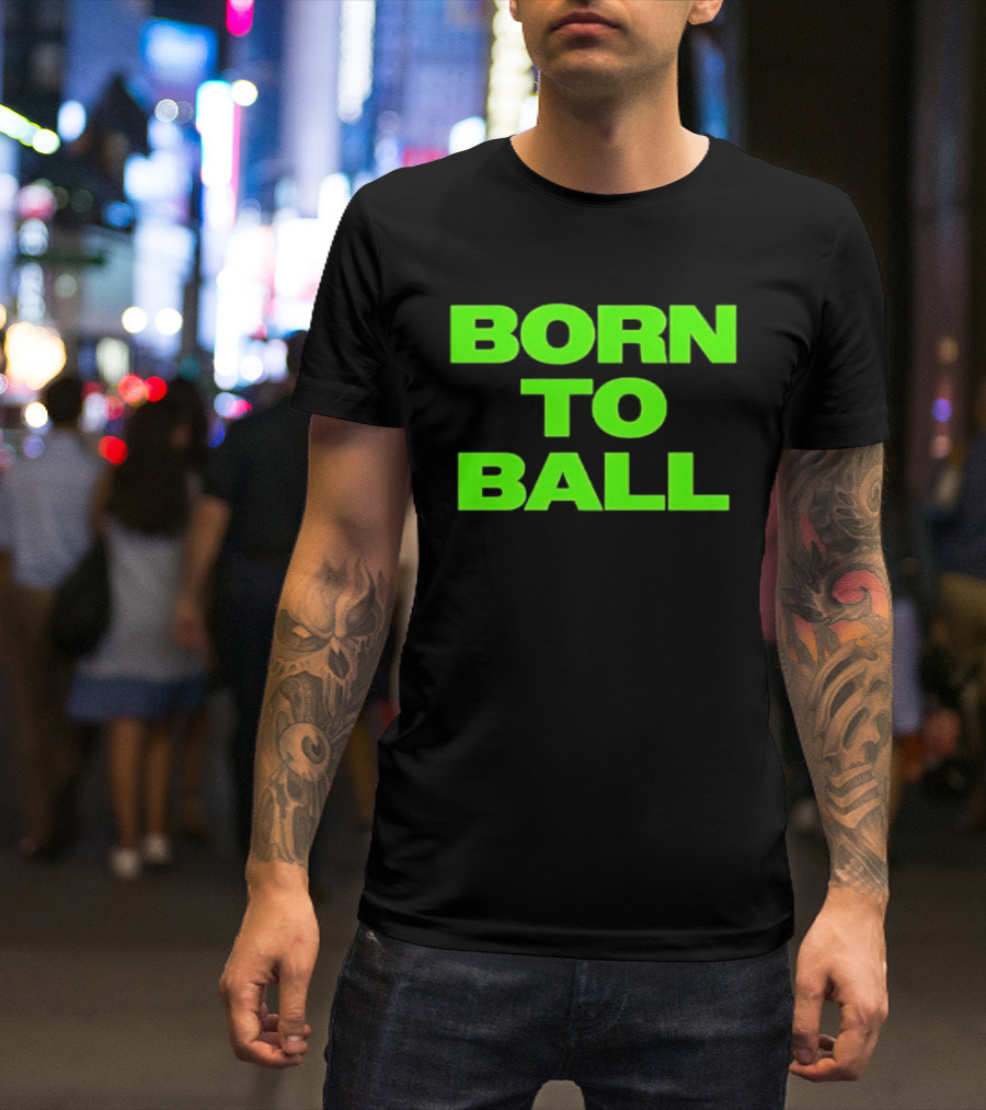 Born To Ball Basketball Baller Sports Bright Green T-Shirt
