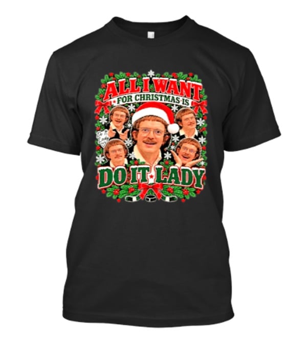 All I Want For Christmas Is Do It Lady Holiday Sweater Comedy Meme T-Shirt