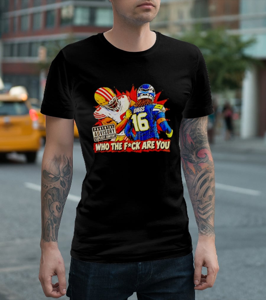 Mike Evans 49ers Vs Trevon Diggs Seahawks Who The F*ck Are You Parental Advisory Explicit Content T-Shirt