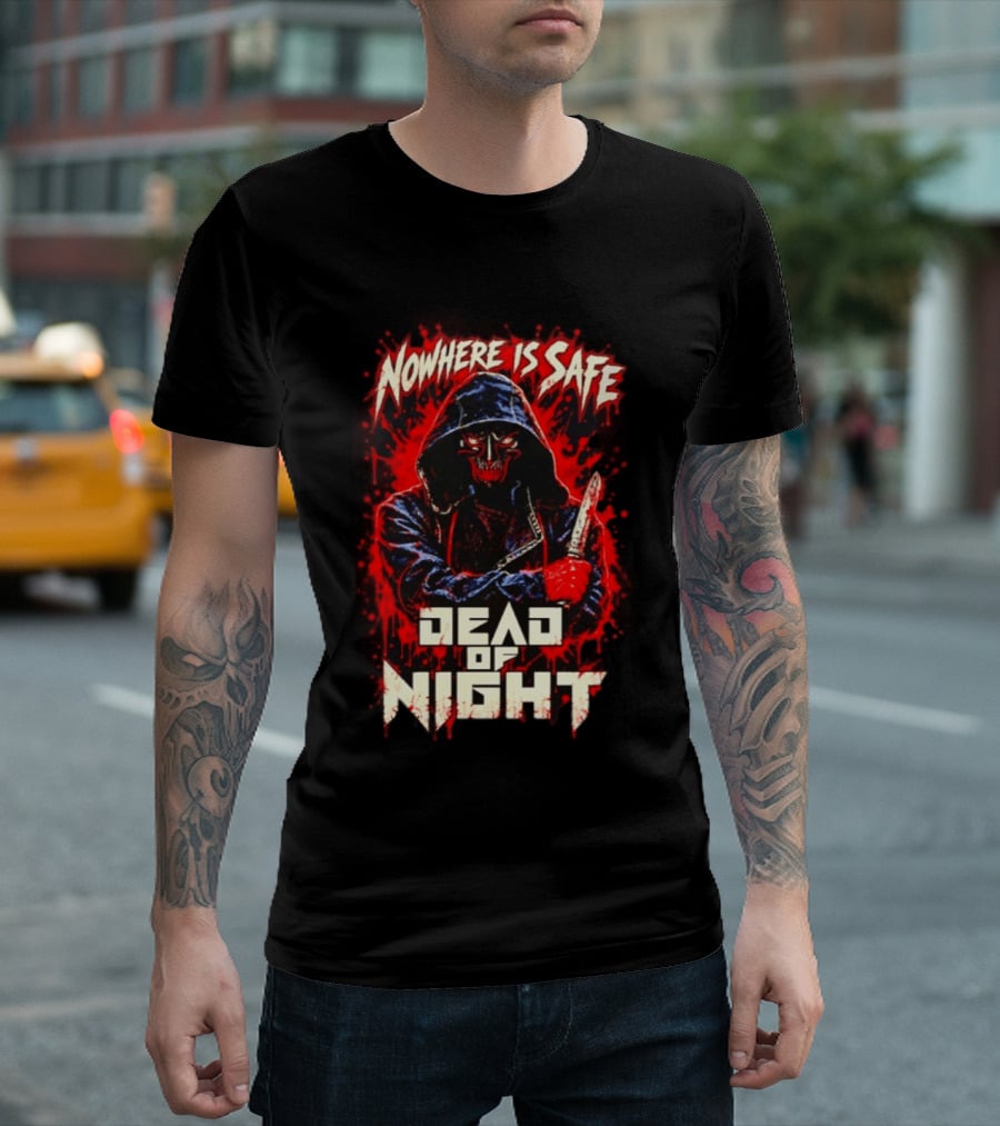 Nowhere Is Safe Dead Of Night Horror Slasher Dark Hooded Figure With Knife T-Shirt
