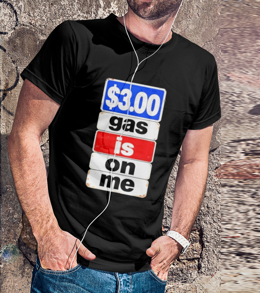 $3.00 Gas Is On Me T-Shirt
