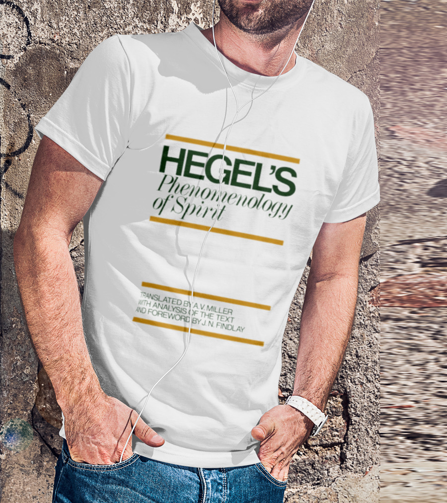 Hegel's Phenomenology Of Spirit AV Miller Translation JN Findlay Analysis T-Shirt